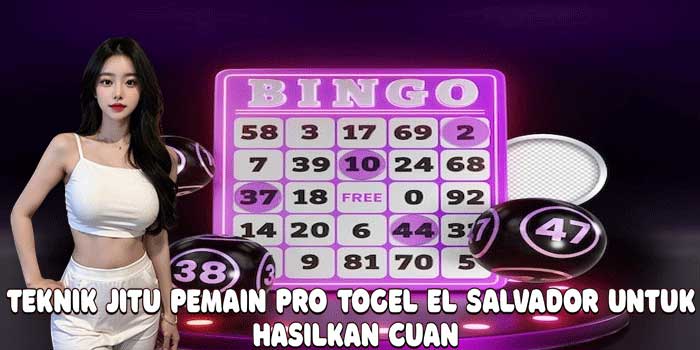 Teknik Jitu Pemain Pro Togel El Salvador Untuk Hasilkan Cuan