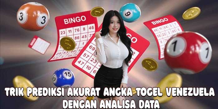 Trik Prediksi Akurat Angka Togel Venezuela Dengan Analisa Data