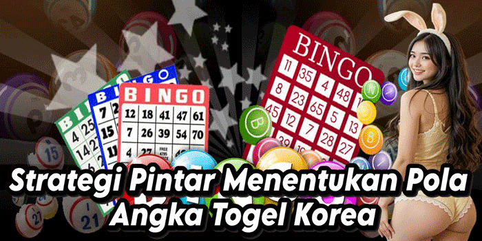 Strategi Pintar Menentukan Pola Angka Togel Korea