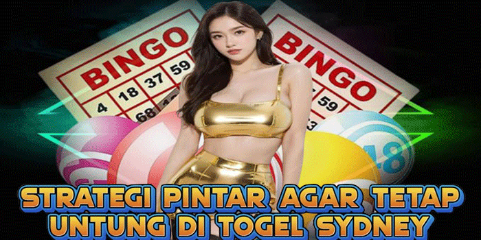 Strategi Pintar Agar Tetap Untung Di Togel Sydney