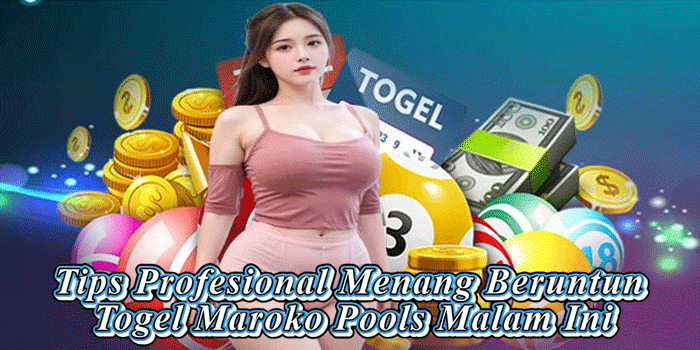 Tips Profesional Menang Beruntun Togel Maroko Pools Malam Ini